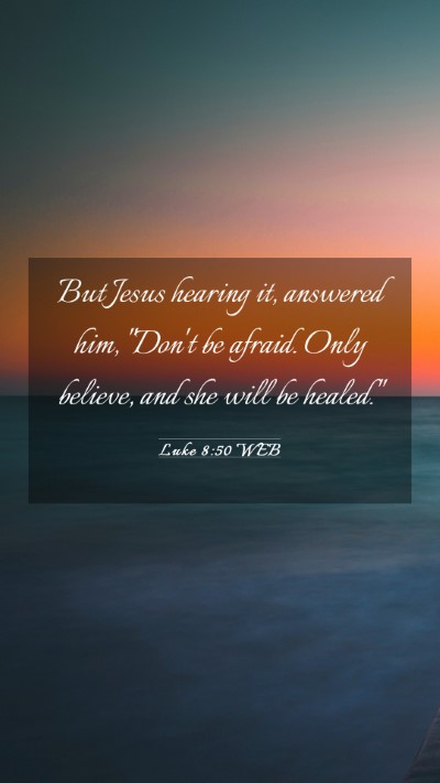 Picture 03 - Luke 8:50 WEB Mobile Phone Wallpaper - But Jesus hearing it, answered him, 