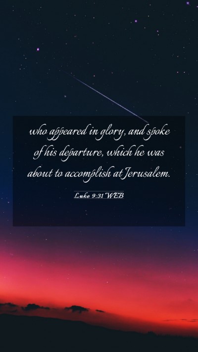 Picture 03 - Luke 9:31 WEB Mobile Phone Wallpaper - who appeared in glory, and spoke of his - Mobile Bible Verse Wallpaper