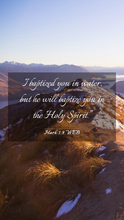 Picture 03 - Mark 1:8 WEB Mobile Phone Wallpaper - I baptized you in water, but he will baptize you - Mobile Bible Verse Wallpaper