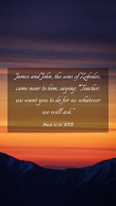 Picture 03 - Mark 10:35 WEB Mobile Phone Wallpaper - James and John, the sons of Zebedee, came near to - Mobile Bible Verse Wallpaper