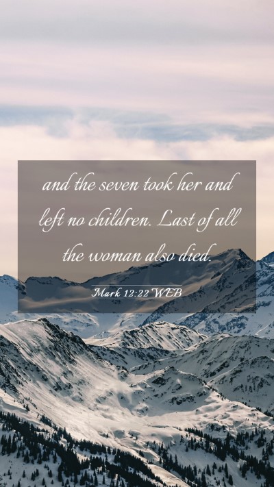 Picture 03 - Mark 12:22 WEB Mobile Phone Wallpaper - and the seven took her and left no children. Last - Mobile Bible Verse Wallpaper