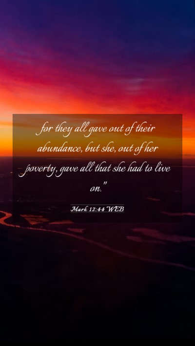 Picture 03 - Mark 12:44 WEB Mobile Phone Wallpaper - for they all gave out of their abundance, but - Mobile Bible Verse Wallpaper
