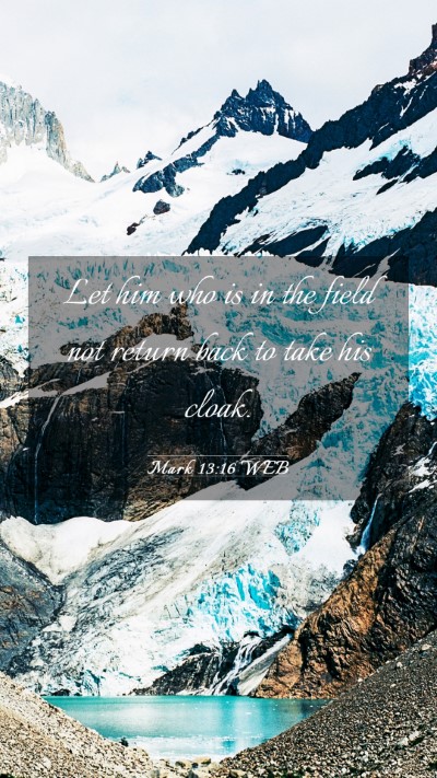 Picture 03 - Mark 13:16 WEB Mobile Phone Wallpaper - Let him who is in the field not return back to - Mobile Bible Verse Wallpaper