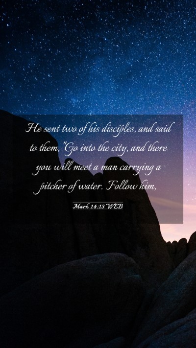 Picture 03 - Mark 14:13 WEB Mobile Phone Wallpaper - He sent two of his disciples, and said to them, - Mobile Bible Verse Wallpaper