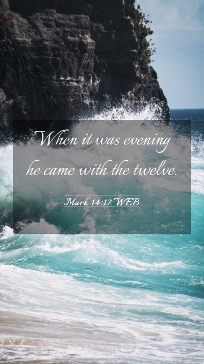 Picture 03 - Mark 14:17 WEB Mobile Phone Wallpaper - When it was evening he came with the - Mobile Bible Verse Wallpaper