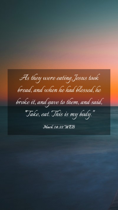 Picture 03 - Mark 14:22 WEB Mobile Phone Wallpaper - As they were eating, Jesus took bread, and when - Mobile Bible Verse Wallpaper