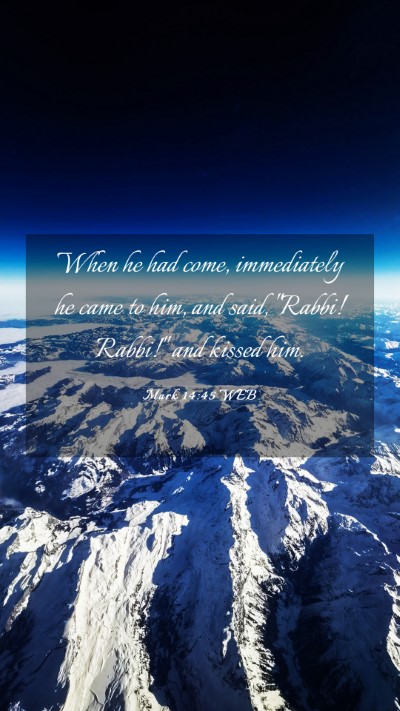 Picture 03 - Mark 14:45 WEB Mobile Phone Wallpaper - When he had come, immediately he came to him, and - Mobile Bible Verse Wallpaper