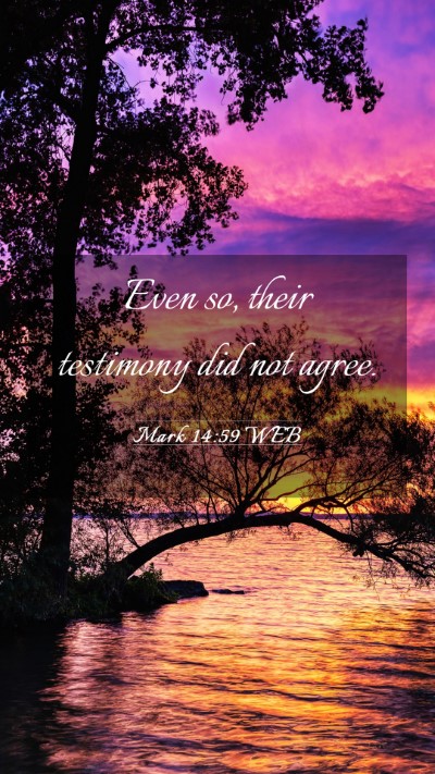 Picture 03 - Mark 14:59 WEB Mobile Phone Wallpaper - Even so, their testimony did not - Mobile Bible Verse Wallpaper