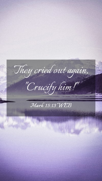 Picture 03 - Mark 15:13 WEB Mobile Phone Wallpaper - They cried out again, 