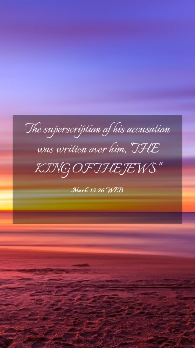 Picture 03 - Mark 15:26 WEB Mobile Phone Wallpaper - The superscription of his accusation was written - Mobile Bible Verse Wallpaper