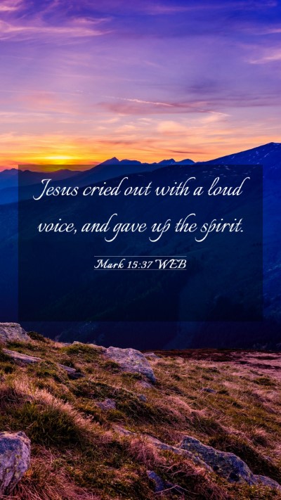 Picture 03 - Mark 15:37 WEB Mobile Phone Wallpaper - Jesus cried out with a loud voice, and gave up - Mobile Bible Verse Wallpaper