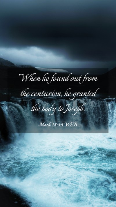 Picture 03 - Mark 15:45 WEB Mobile Phone Wallpaper - When he found out from the centurion, he granted - Mobile Bible Verse Wallpaper