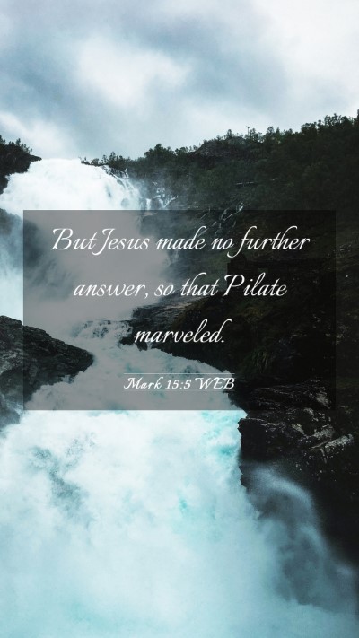 Picture 03 - Mark 15:5 WEB Mobile Phone Wallpaper - But Jesus made no further answer, so that Pilate - Mobile Bible Verse Wallpaper