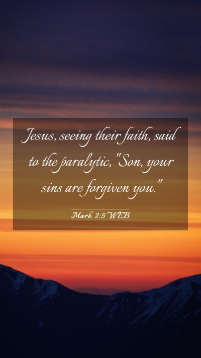 Picture 03 - Mark 2:5 WEB Mobile Phone Wallpaper - Jesus, seeing their faith, said to the paralytic, - Mobile Bible Verse Wallpaper