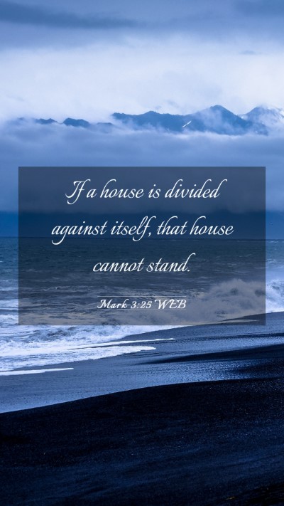 Picture 03 - Mark 3:25 WEB Mobile Phone Wallpaper - If a house is divided against itself, that house - Mobile Bible Verse Wallpaper