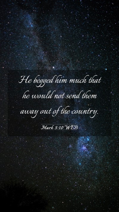Picture 03 - Mark 5:10 WEB Mobile Phone Wallpaper - He begged him much that he would not send them - Mobile Bible Verse Wallpaper