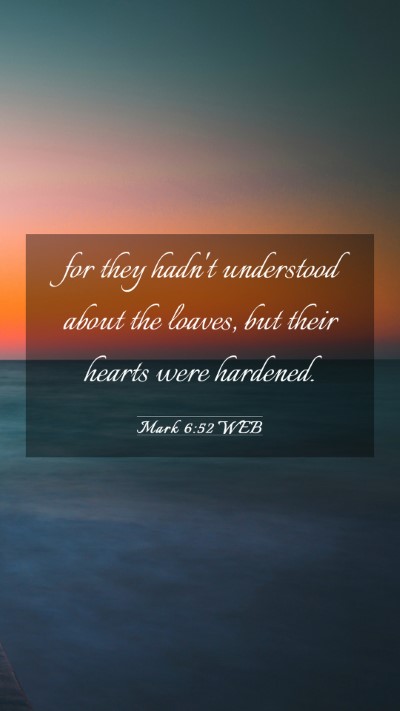 Picture 03 - Mark 6:52 WEB Mobile Phone Wallpaper - for they hadn't understood about the loaves, but - Mobile Bible Verse Wallpaper