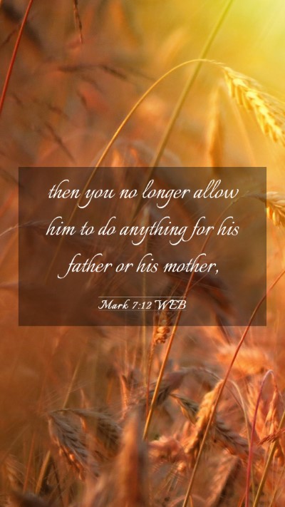 Picture 03 - Mark 7:12 WEB Mobile Phone Wallpaper - then you no longer allow him to do anything for - Mobile Bible Verse Wallpaper