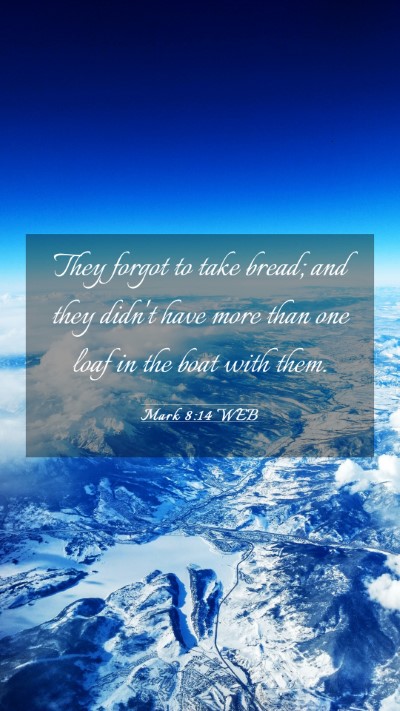 Picture 03 - Mark 8:14 WEB Mobile Phone Wallpaper - They forgot to take bread; and they didn't have - Mobile Bible Verse Wallpaper