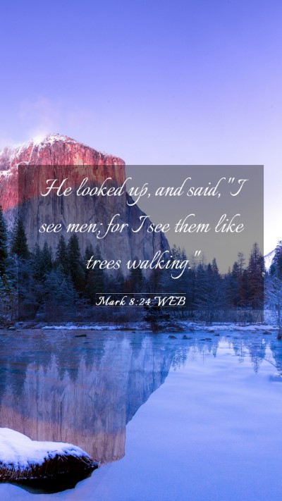 Picture 03 - Mark 8:24 WEB Mobile Phone Wallpaper - He looked up, and said, 