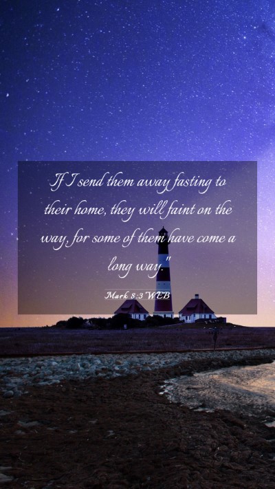 Picture 03 - Mark 8:3 WEB Mobile Phone Wallpaper - If I send them away fasting to their home, they - Mobile Bible Verse Wallpaper