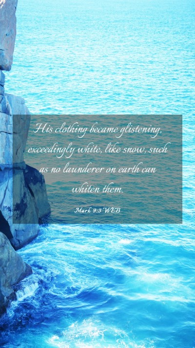Picture 03 - Mark 9:3 WEB Mobile Phone Wallpaper - His clothing became glistening, exceedingly - Mobile Bible Verse Wallpaper