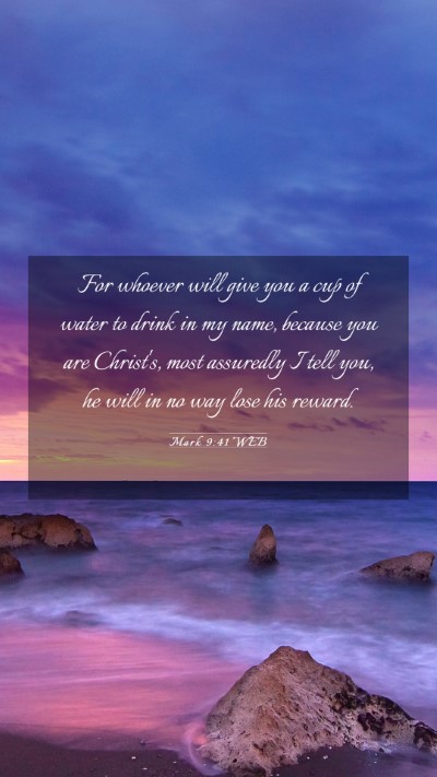 Picture 03 - Mark 9:41 WEB Mobile Phone Wallpaper - For whoever will give you a cup of water to drink - Mobile Bible Verse Wallpaper