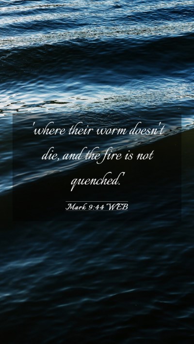 Picture 03 - Mark 9:44 WEB Mobile Phone Wallpaper - 'where their worm doesn't die, and the fire is - Mobile Bible Verse Wallpaper