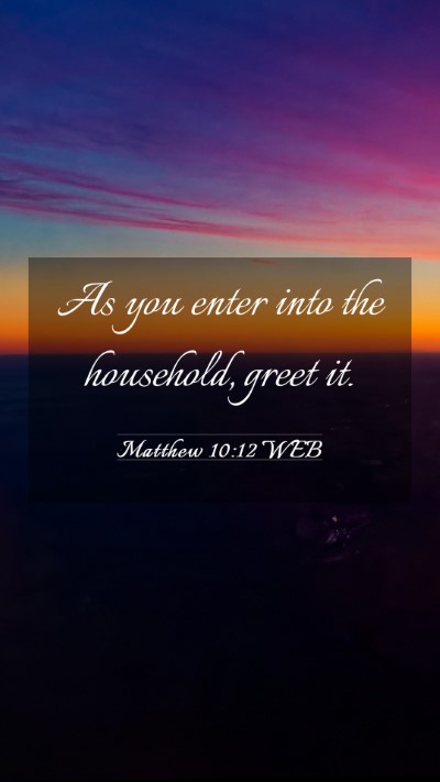 Picture 03 - Matthew 10:12 WEB Mobile Phone Wallpaper - As you enter into the household, greet - Mobile Bible Verse Wallpaper