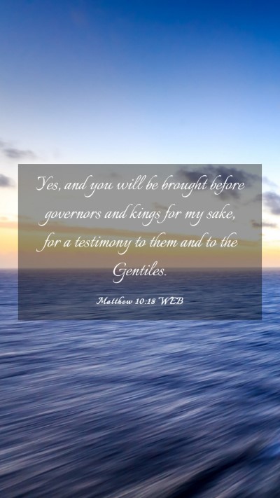 Picture 03 - Matthew 10:18 WEB Mobile Phone Wallpaper - Yes, and you will be brought before governors and - Mobile Bible Verse Wallpaper