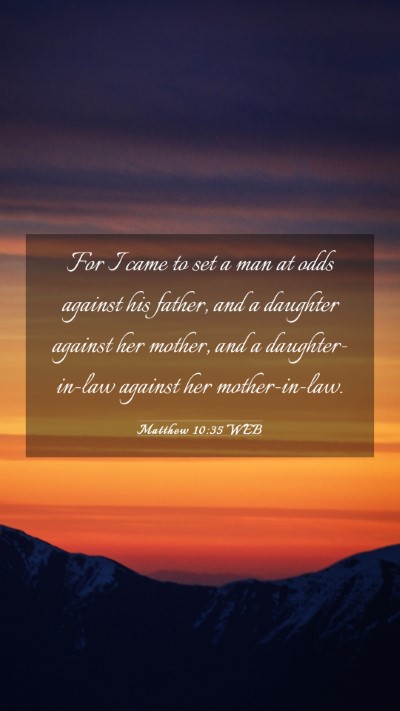Picture 03 - Matthew 10:35 WEB Mobile Phone Wallpaper - For I came to set a man at odds against his - Mobile Bible Verse Wallpaper