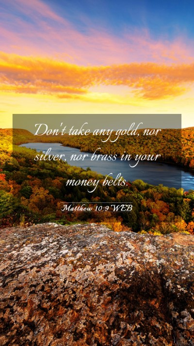Picture 03 - Matthew 10:9 WEB Mobile Phone Wallpaper - Don't take any gold, nor silver, nor brass in - Mobile Bible Verse Wallpaper