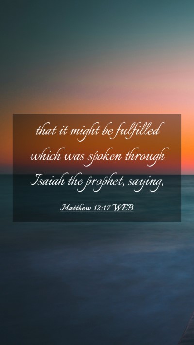Picture 03 - Matthew 12:17 WEB Mobile Phone Wallpaper - that it might be fulfilled which was spoken - Mobile Bible Verse Wallpaper