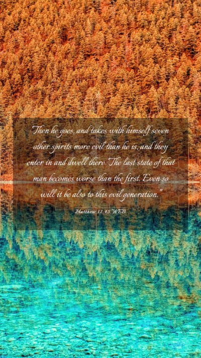 Picture 03 - Matthew 12:45 WEB Mobile Phone Wallpaper - Then he goes, and takes with himself seven other - Mobile Bible Verse Wallpaper