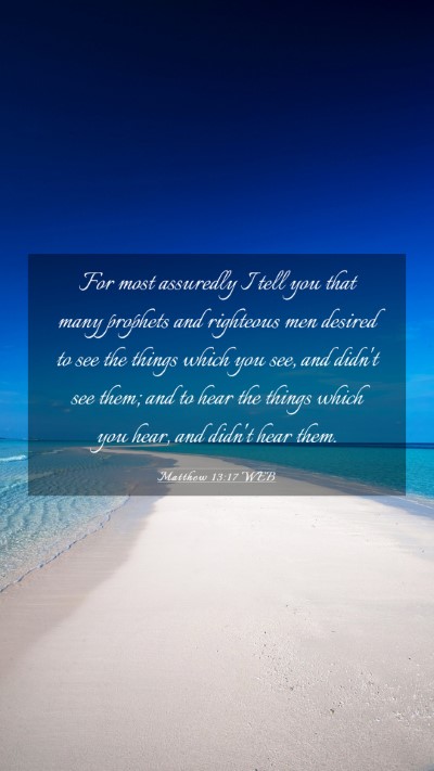 Picture 03 - Matthew 13:17 WEB Mobile Phone Wallpaper - For most assuredly I tell you that many prophets - Mobile Bible Verse Wallpaper