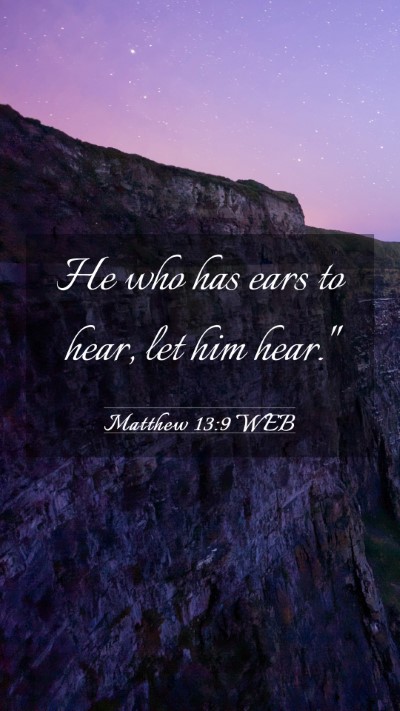 Picture 03 - Matthew 13:9 WEB Mobile Phone Wallpaper - He who has ears to hear, let him - Mobile Bible Verse Wallpaper
