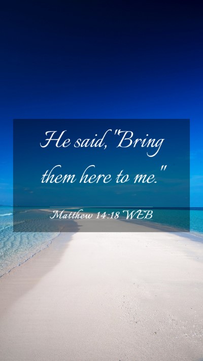 Picture 03 - Matthew 14:18 WEB Mobile Phone Wallpaper - He said, 