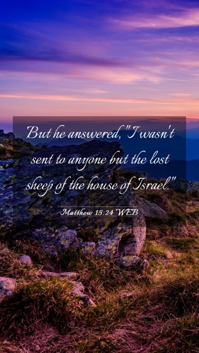 Picture 03 - Matthew 15:24 WEB Mobile Phone Wallpaper - But he answered, 