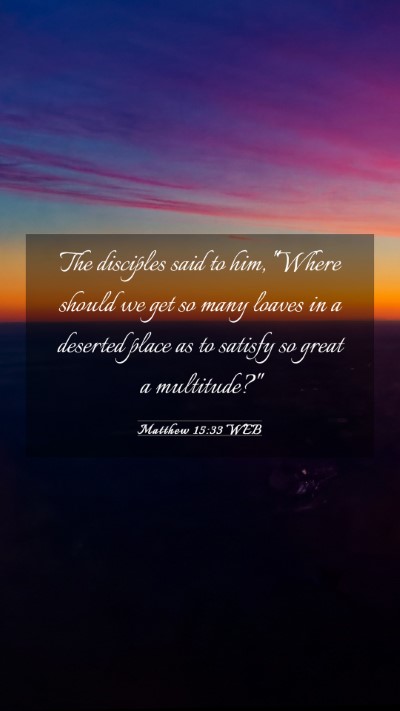 Picture 03 - Matthew 15:33 WEB Mobile Phone Wallpaper - The disciples said to him, 
