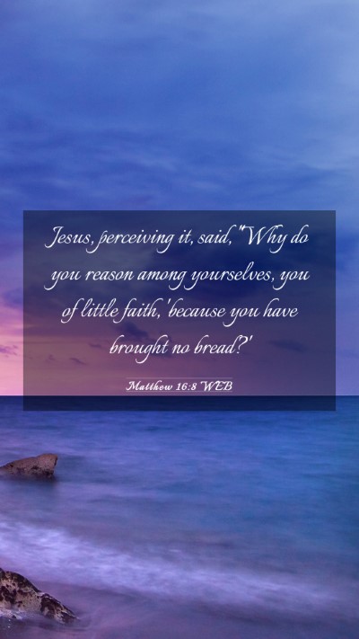 Picture 03 - Matthew 16:8 WEB Mobile Phone Wallpaper - Jesus, perceiving it, said, 