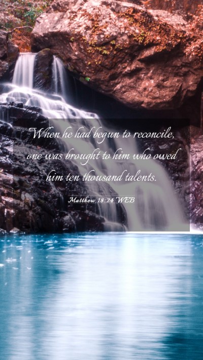 Picture 03 - Matthew 18:24 WEB Mobile Phone Wallpaper - When he had begun to reconcile, one was brought - Mobile Bible Verse Wallpaper