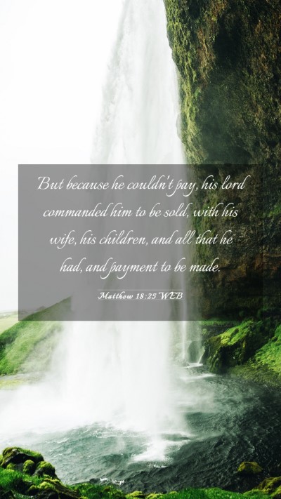 Picture 03 - Matthew 18:25 WEB Mobile Phone Wallpaper - But because he couldn't pay, his lord commanded - Mobile Bible Verse Wallpaper