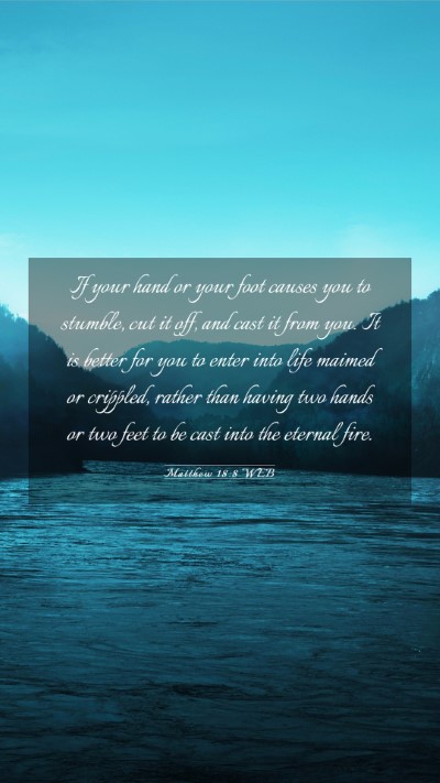 Picture 03 - Matthew 18:8 WEB Mobile Phone Wallpaper - If your hand or your foot causes you to stumble, - Mobile Bible Verse Wallpaper