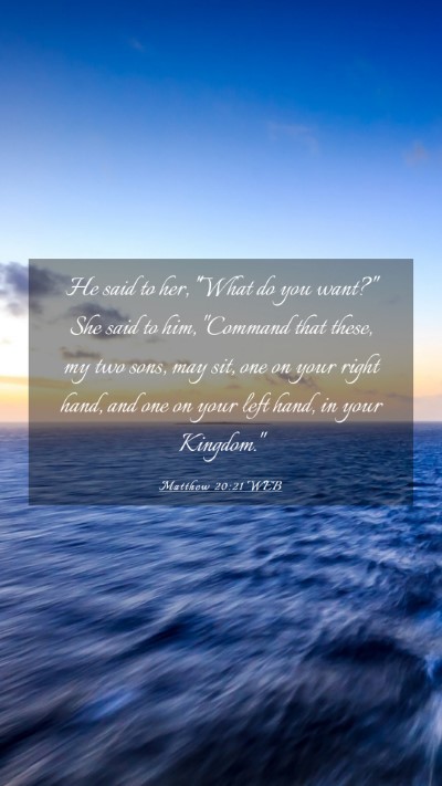 Picture 03 - Matthew 20:21 WEB Mobile Phone Wallpaper - He said to her, 