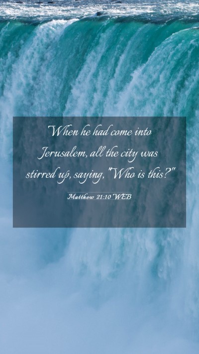 Picture 03 - Matthew 21:10 WEB Mobile Phone Wallpaper - When he had come into Jerusalem, all the city was - Mobile Bible Verse Wallpaper