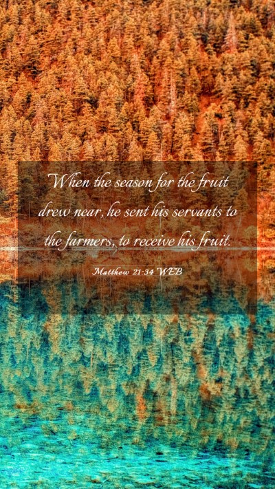 Picture 03 - Matthew 21:34 WEB Mobile Phone Wallpaper - When the season for the fruit drew near, he sent - Mobile Bible Verse Wallpaper