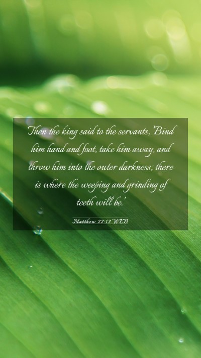Picture 03 - Matthew 22:13 WEB Mobile Phone Wallpaper - Then the king said to the servants, 'Bind him - Mobile Bible Verse Wallpaper