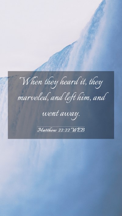 Picture 03 - Matthew 22:22 WEB Mobile Phone Wallpaper - When they heard it, they marveled, and left him, - Mobile Bible Verse Wallpaper
