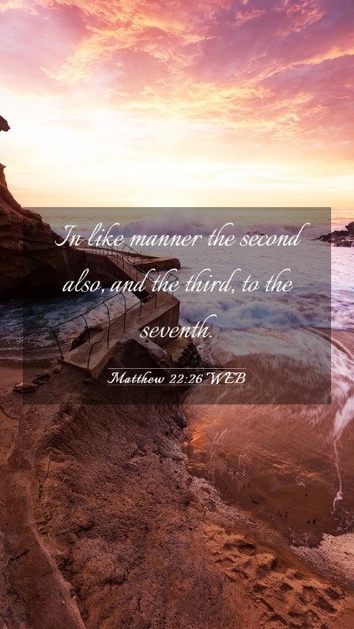 Picture 03 - Matthew 22:26 WEB Mobile Phone Wallpaper - In like manner the second also, and the third, to - Mobile Bible Verse Wallpaper