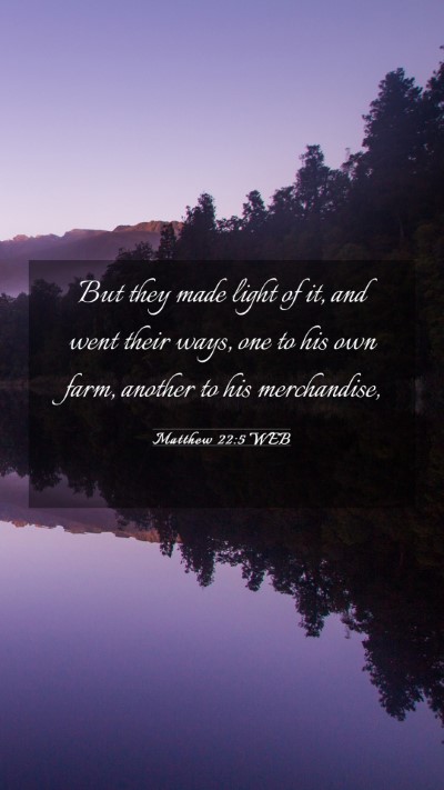 Picture 03 - Matthew 22:5 WEB Mobile Phone Wallpaper - But they made light of it, and went their ways, - Mobile Bible Verse Wallpaper